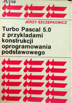 Turbo pascal 5 0 z przykładami konstrukcji oprogramowania podstawowego