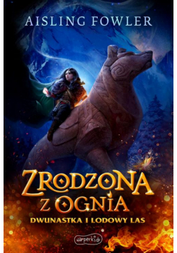 Zrodzona z ognia. Dwunastka i Lodowy Las
