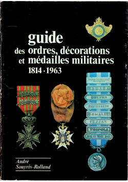Guide des ordres decorations et medailles militaires 1814 - 1963