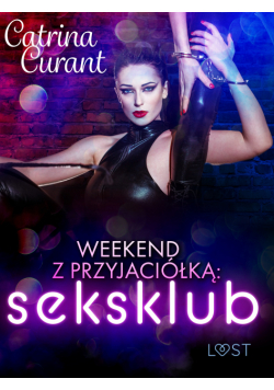 Weekend z przyjaciółką: seksklub – opowiadanie erotyczne