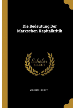 Die Bedeutung Der Marxschen Kapitalkritik