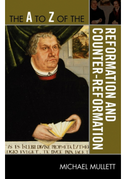 The A to Z of the Reformation and Counter-Reformation