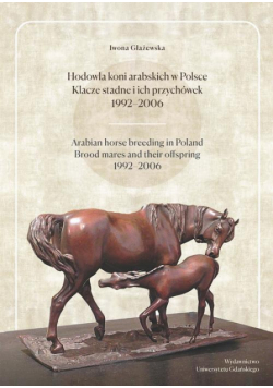 Hodowla koni arabskich w Polsce Klacze stadne i ich przychówek 1992-2006