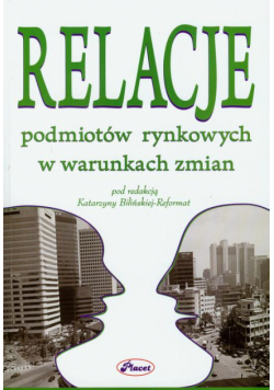 Relacje podmiotów rynkowych w warunkach zmian