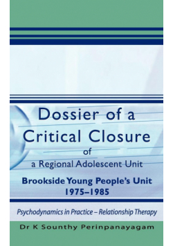 Dossier of a Critical Closure of a Regional Adolescent Unit Brookside Young People's Unit 1975-1985