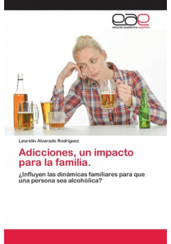 Adicciones, un impacto para la familia.