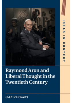 Raymond Aron and Liberal Thought in the Twentieth Century