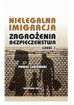 Nielegalna imigracja. Zagrożenia bezpieczeństwa. Część I.
