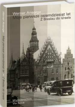 Moje pierwsze osiemdziesiąt lat  Z Breslau do Izraela