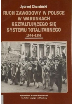 Ruch zawodowy w Polsce w warunkach kształtującego się systemu totalitarnego 1944 1956