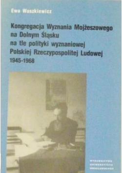 Kongregacja Wyznania Mojżeszowego na Dolnym Śląsku na tle polityki wyznaniowej Polskiej Rzeczypospolitej Ludowej