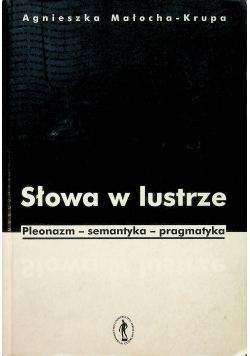 Słowa w lustrze Pleonazm semantyka pragmatyka