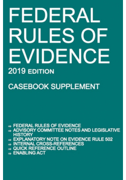 Federal Rules of Evidence; 2019 Edition (Casebook Supplement)