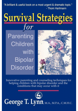 Survival Strategies for Parenting the Child and Teen with Bipolar Disorder