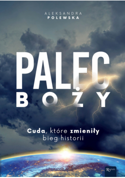 Palec Boży. Cuda, które zmieniły bieg historii