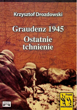 Graudenz 1945 Ostatnie tchnienie