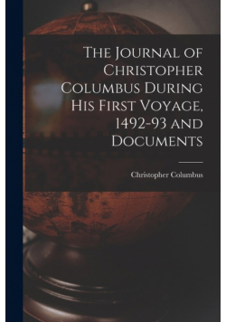 The Journal of Christopher Columbus During his First Voyage, 1492-93 and Documents