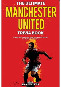 The Ultimate Manchester United Trivia Book