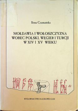 Mołdawia i Wołoszczyzna wobec Polski Węgier i Turcji w XIV i XV wieku