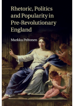 Rhetoric, Politics and Popularity in Pre-Revolutionary England