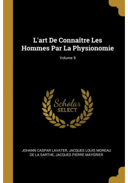 L'art De Connaître Les Hommes Par La Physionomie; Volume 9