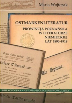 Ostmarkenliteratur Prowincja poznańska w literaturze niemieckiej lat 1890 - 1918