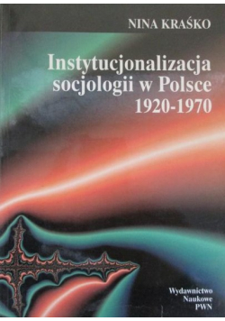 Instytucjonalizacja socjologii w Polsce 1920 - 1970
