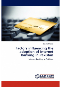 Factors Influencing the Adoption of Internet Banking in Pakistan