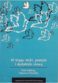 W kręgu etyki poetyki i dydaktyki słowa