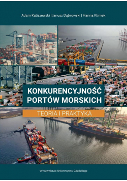 Konkurencyjność portów morskich. Teoria i praktyka