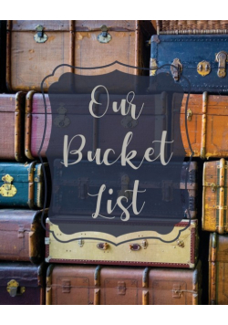 Our Bucket List