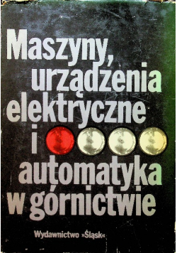 Maszyny urządzenia elektryczne i automatyka w górnictwie