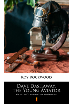 Dave Dashaway, the Young Aviator. Or in the Clouds for Fame and Fortune