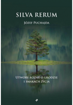 Silva Rerum Utwory różne o urodzie i smakach życia