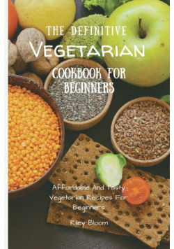 The Definitive Vegetarian Cookbook For Beginners