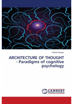 ARCHITECTURE OF THOUGHT - Paradigms of cognitive psychology