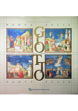 Padva Felix Giotto Atlante Iconografico della Cappella di Giotto 1300 - 1305