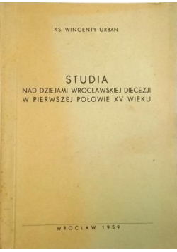 Studia nad dziejami wrocławskiej diecezji w pierwszej połowie XV wieku
