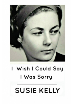 I Wish I Could Say I Was Sorry