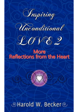 Inspiring Unconditional Love 2 - More Reflections from the Heart