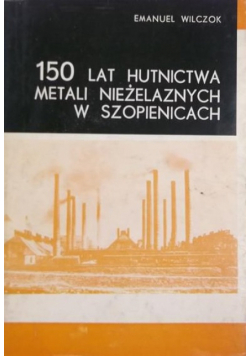 150 lat hutnictwa, metali niezależnych  w Szopienicach