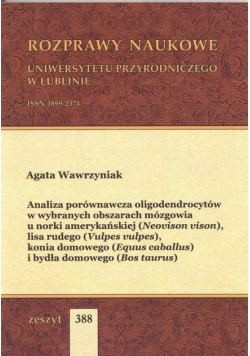 Analiza porównawcza oligodendrocytów w wybranych obszarach mózgowia u norki amerykańskiej (Neovison vison), lisa rudego (Vulpes vulpes), konia domowego (Equus caballus) i bydła domowego (Bos taurus)