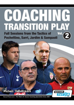 Coaching Transition Play Vol.2 - Full Sessions from the Tactics of Pochettino, Sarri, Jardim & Sampaoli