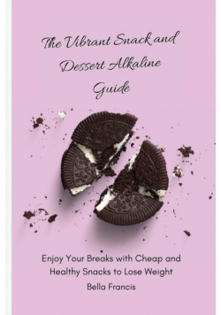 The Vibrant Snack and Dessert Alkaline Guide