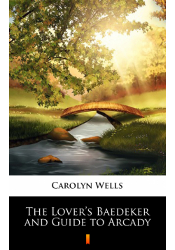 The Lover’s Baedeker and Guide to Arcady