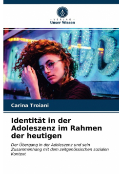 Identität in der Adoleszenz im Rahmen der heutigen