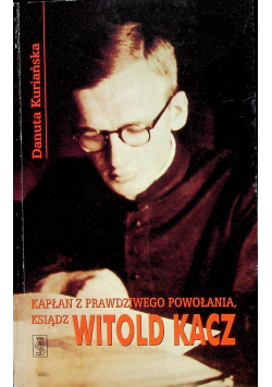 Kapłan z prawdziwego powołania ksiądz Witold Kacz dedykacja autorki