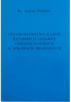Ustawodawstwo karne rzymskich cesarzy chrześcijańskich w sprawach religijnych
