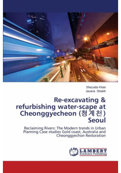 Re-Excavating & Refurbishing Water-Scape at Cheonggyecheon ( ) Seoul