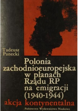 Polonia zachodnioeuropejska w planach Rządu RP na emigracji ( 1940 - 1944 ) akcja kontynentalna